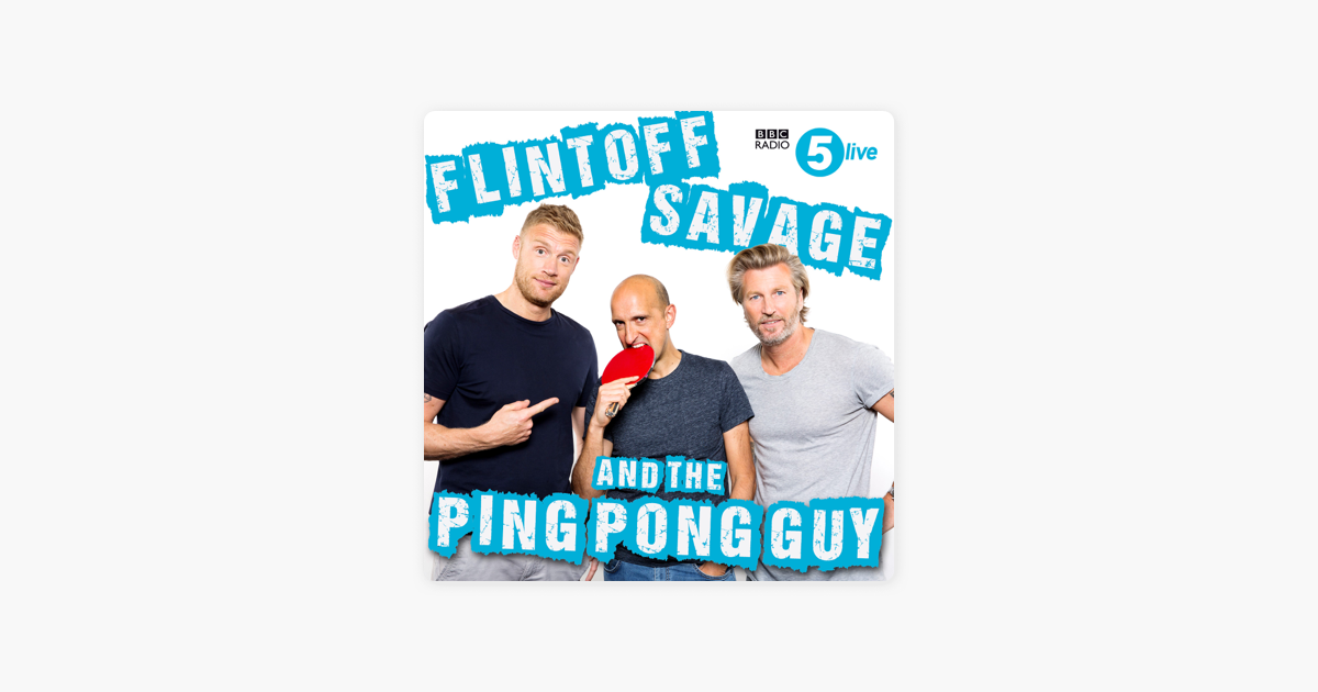 ‎Flintoff, Savage and the Ping Pong Guy on Apple Podcasts