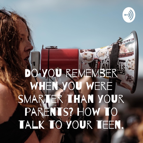 Do you remember when you were smarter than your parents? How to talk to your teen. Artwork