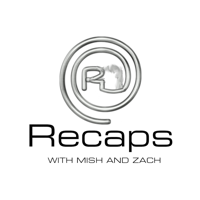 Recaps with Mish and Zach podcast