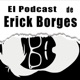 El Podcast de Erick Borges