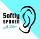 Softly Spoken Podcast