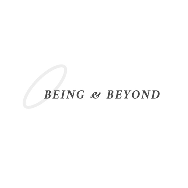 BEING & BEYOND - THE TRANSFORMATIVE PODCAST Artwork