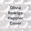 Olivia Rodrigo Happier Cover