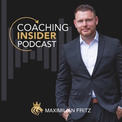 coachinginsider - Wie Du ein erfolgreiches Coaching Business aufbaust mit Maximilian Fritz
