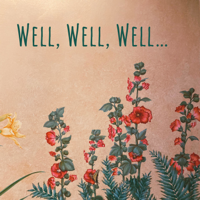 Well, Well, Well… podcast