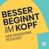 Besser beginnt im Kopf – Der Mindshine Podcast