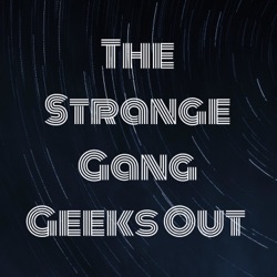 The Strange Gang Geeks Out 