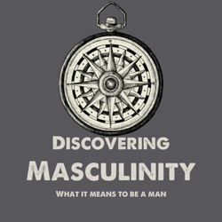 Discovering Masculinity: What It Means To Be A Man