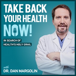 Take Back Your Health NOW! with Dr Dan Margolin