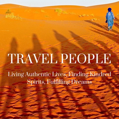Travel People: Living Authentic Lives, Finding Kindred Spirits, Fulfilling Dreams Travel People: Living Authentic Lives, Finding Kindred Spirits, Fulfilling Dreams