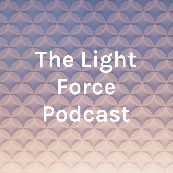 The Light Force Podcast Artwork