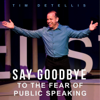 Say Goodbye to The Fear of Public Speaking - Tim DeTellis