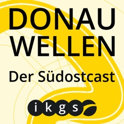 Donauwellen. Der Südostcast