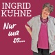Ingrid Kühne - Nur ma so...