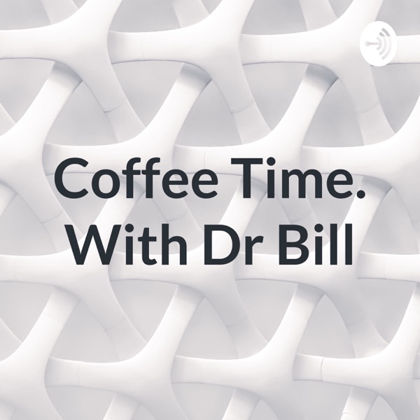 Coffee Time. With Dr Bill Artwork