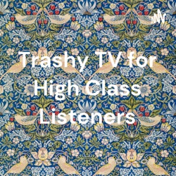 Trashy TV for High Class Listeners