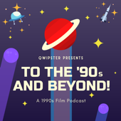 To the '90s and Beyond! Film Podcast - Vince Leo
