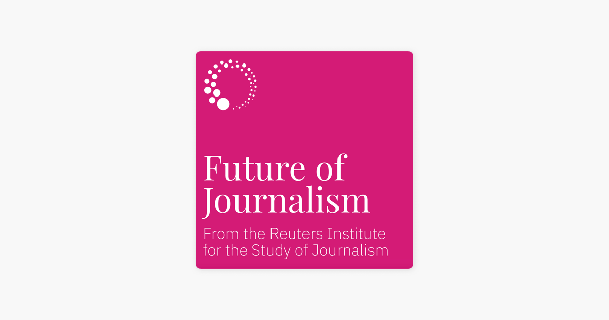 ‎Reuters Institute for the Study of Journalism on Apple Podcasts