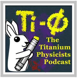 The Titanium Physicists Podcast podcast