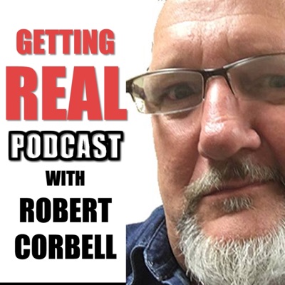 Getting Real with Robert Corbell Getting Real with Robert Corbell