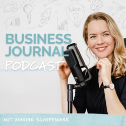 Business Journal - der #1 Reflexions-Podcast zum Mitmachen für mehr Klarheit, Fokus und Selbstbewusstsein mit Maxine Schiffmann - mit Interviews von Frau Herz, Kristin Woltmann, Dana Schwandt uvm.