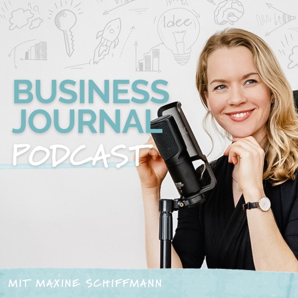 Business Journal - der #1 Reflexions-Podcast zum Mitmachen für mehr Klarheit, Fokus und Selbstbewusstsein mit Maxine Schiffm