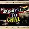 Programmed to Chill artwork