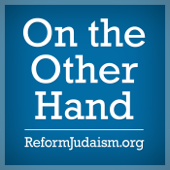 On the Other Hand: Ten Minutes of Torah - ReformJudaism.org