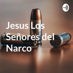 Jesus Los Señores del Narco