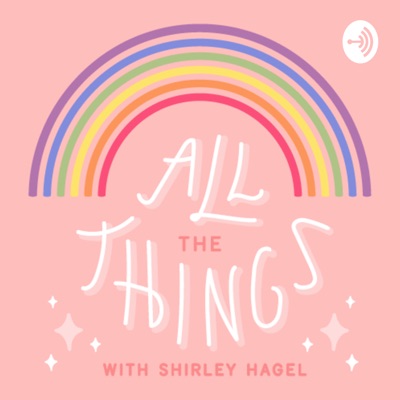 ALL THE THINGS with Shirley Hagel