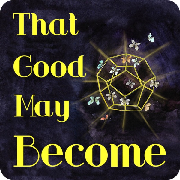 That Good May Become