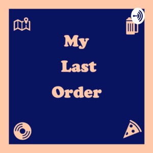 My Last Order Podcast