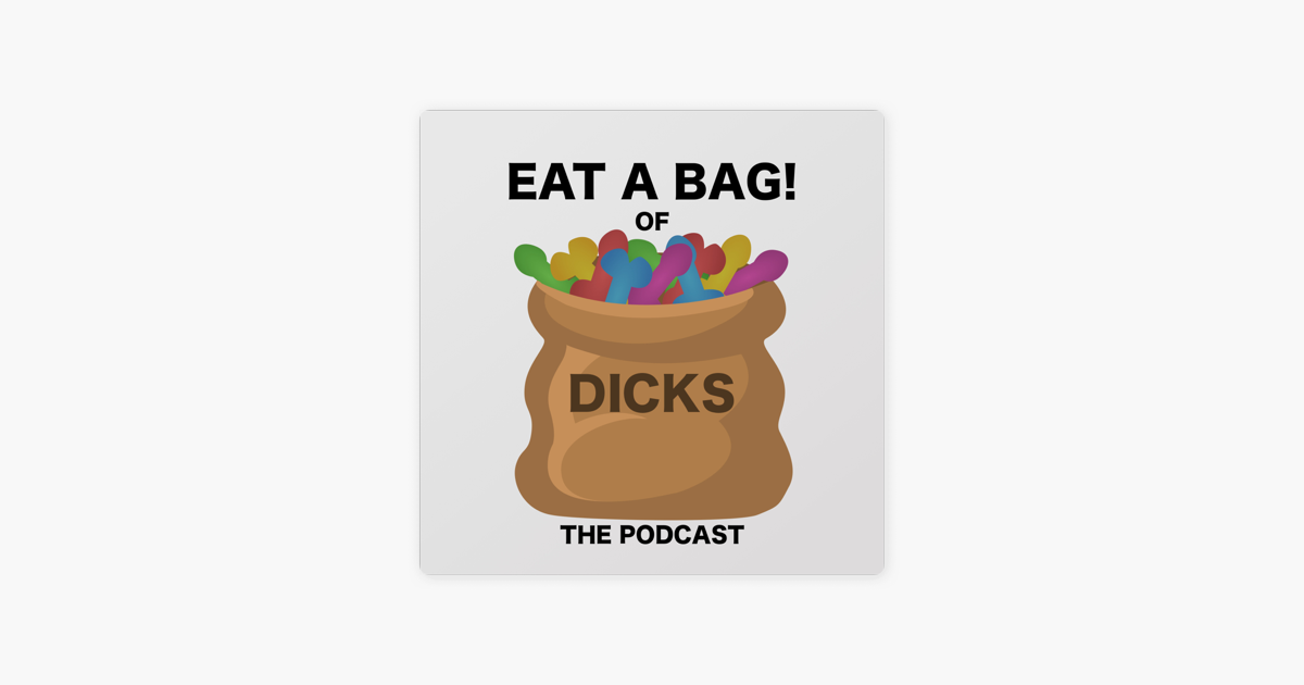 ‎eat A Bag Of Dicks Em Apple Podcasts