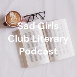 Sad Girls Club Literary Podcast