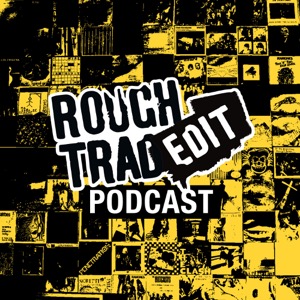 Rough Trade Edit Podcast