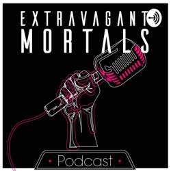EXTRAVAGANT MORTALS Podcast