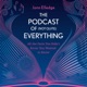 The Podcast of (Not Quite) Everything