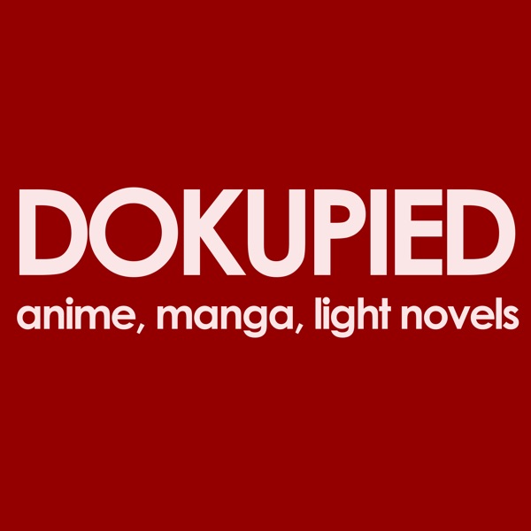 dokupied podcast - anime, manga, light novels, industry news Artwork