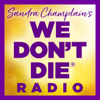 WE DON'T DIE® Radio with host Sandra Champlain - Sandra Champlain