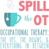 Spill The OT: Real Talk Occupational Therapy, Physical Therapy, and Speech Language Pathology