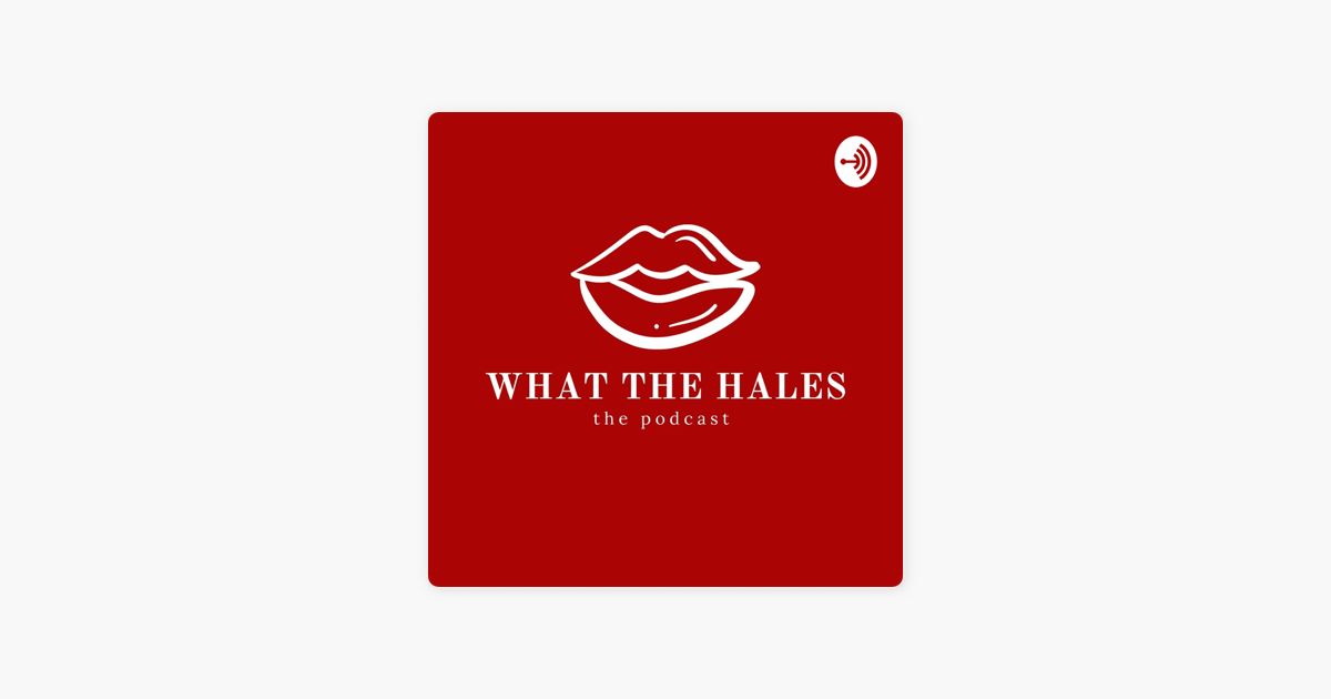 ‎What The Hales The Podcast on Apple Podcasts