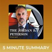 The Jordan B. Peterson Podcast | 5 minute podcast summaries | Jordan Peterson - 5 minute podcast summaries