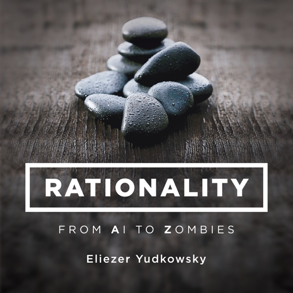 Rationality: From AI to Zombies