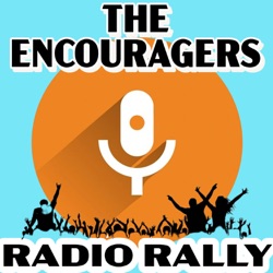 5 26 2024 The Encouragers The Radio Rally Podcast