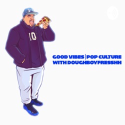 Good Vibes | Pop Culture with Doughboyfresshh 