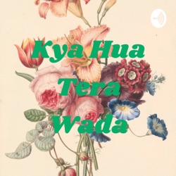 Kya Hua Tera Wada