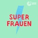 Superfrauen - ein Podcast über inspirierende Frauen zum Mitreden