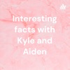 Interesting facts with Kyle and Aiden artwork