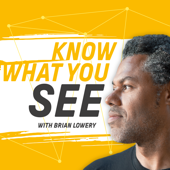 Know What You See with Brian Lowery - Brian S. Lowery