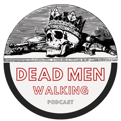 Dead Men Walking Podcast Dead Men Walking Podcast